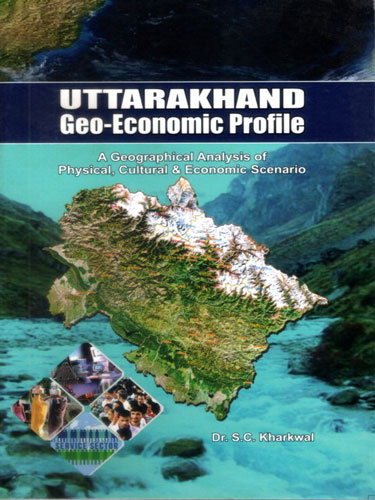 Uttarakhand Geo-Economic Profile by Dr S C Kharkwal