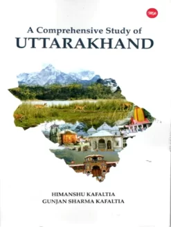 A Comprehensive Study of UTTARAKHAND by Himanshu Kafaltia